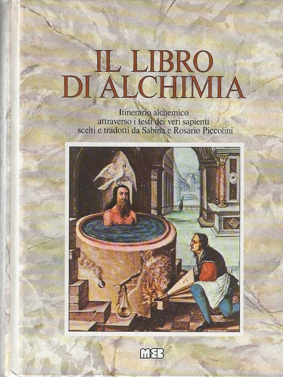 Il Libro Di Alchimia : Itinerario Alchemico Attraverso I Testi Dei Veri Sapienti
