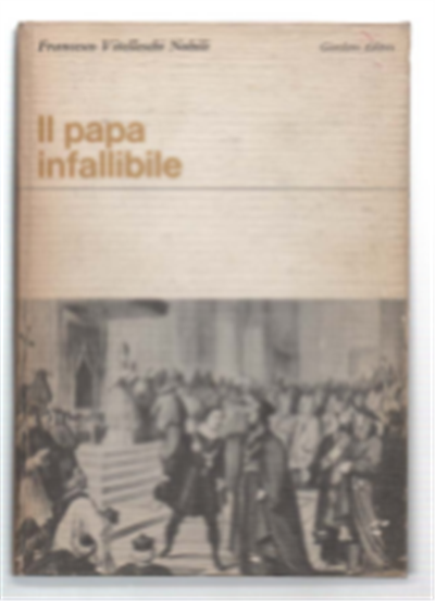 Il Papa Infallibile. Cronaca Del Concilio Ecumenico. Vaticano Primo