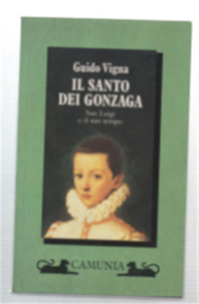 Il Santo Dei Gonzaga. San Luigi E Il Suo Tempo