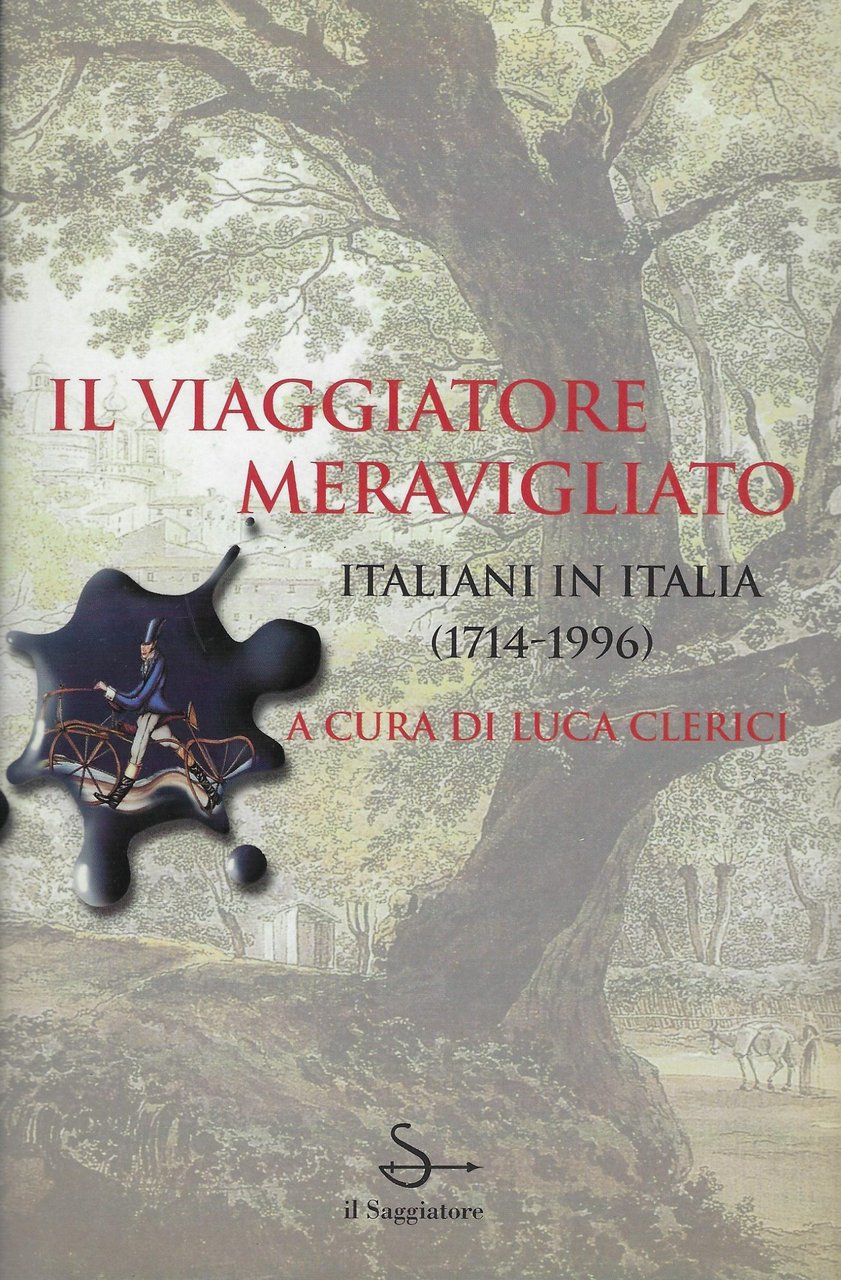 Il Viaggiatore Meravigliato Italiani In Italia (1714-1996)