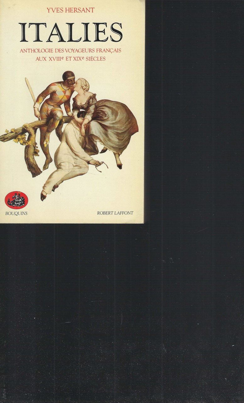Italies. Anthologie Des Voyageurs Franças Aux Xviii Et Xix Sieclesi