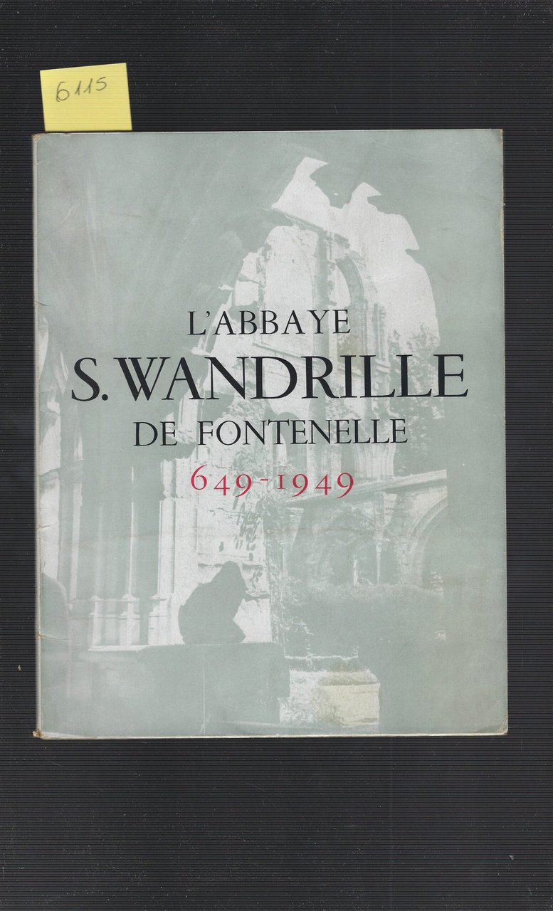 L'abbaye S. Wandrille De Fontenelle 649-1949
