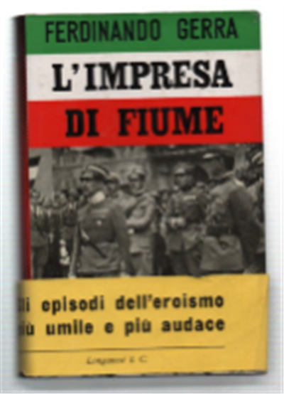 L'impresa Di Fiume. Nelle Parole E Nell'azione Di Gabriele D'annunzio