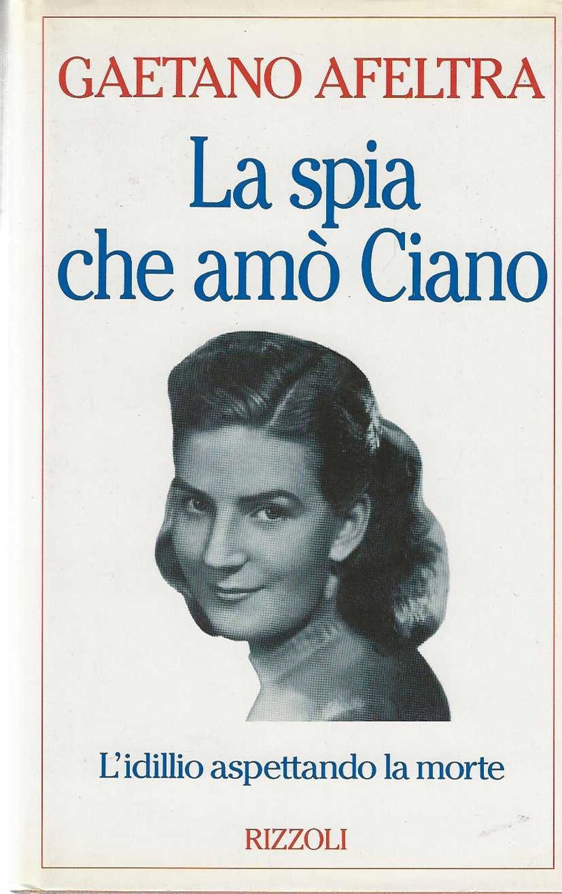 La spia che amò Ciano. L'idillio aspettando la morte