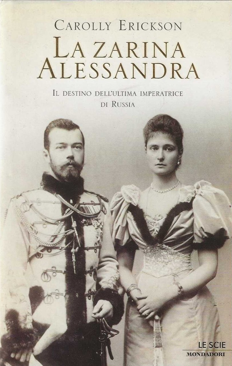 La zarina Alessandra. Il destino dell'ultima imperatrice di Russia