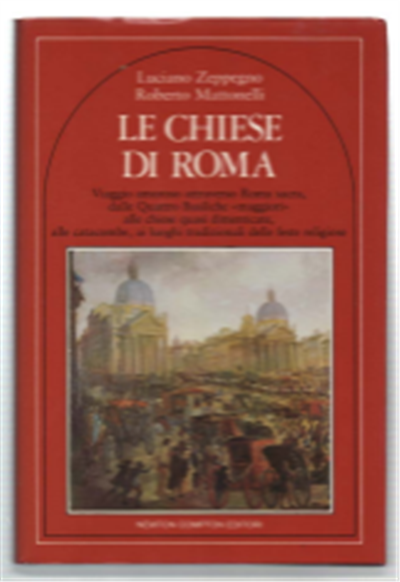 Le Chiese Di Roma : Viaggio Amoroso Attraverso Roma Sacra, …