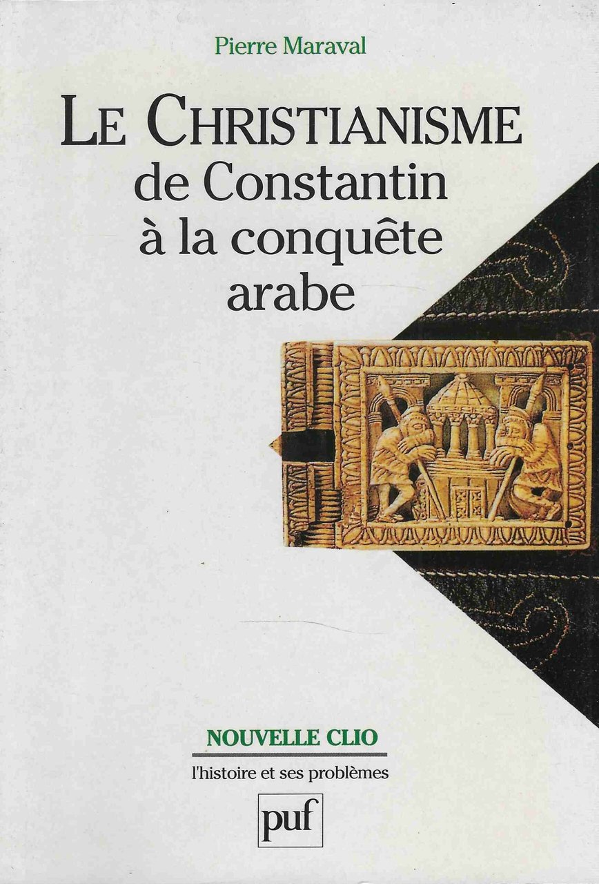 Le Christianisme de Constantin à la conquete arabe