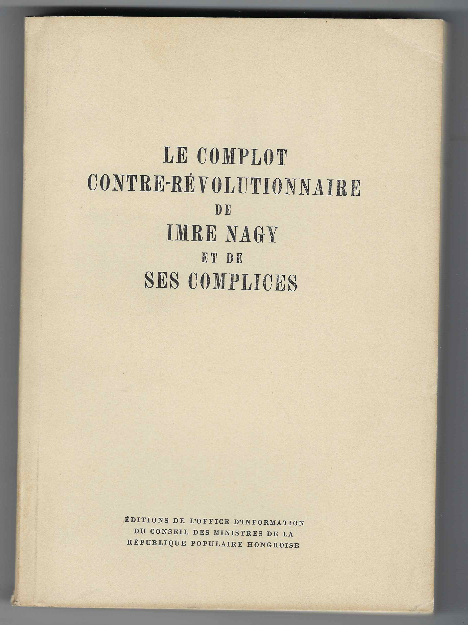 Le Complot Contre-Revolutionnaire De Imre Nagy Et De Ses Complices