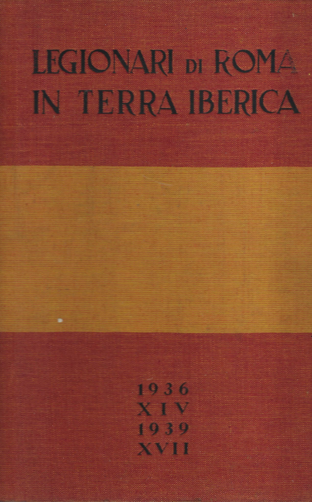 Legionari Di Roma In Terra Iberica (1936 XIV - 1939 …