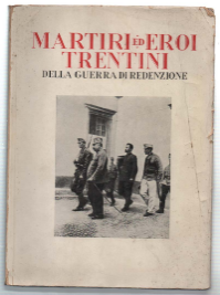 Martiri Ed Eroi Trentini Della Guerra Di Redenzione