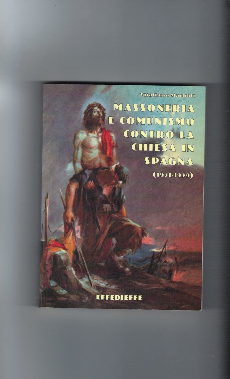 Massoneria E Comunismo Contro La Chiesa In Spagna (1931-1939)