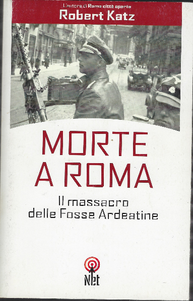 Morte A Roma - Il Massacro Delle Fosse Ardeatine