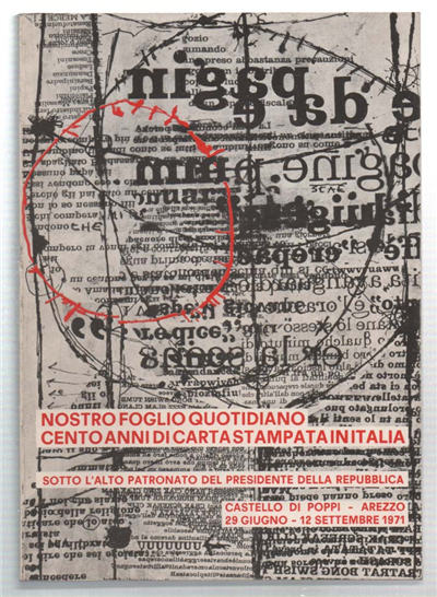 Mostra Al Castello Di Poppi In Casentino (Arezzo) 29 Giugno - 12 Settembre 1971 Nostro Foglio Quotidiano. Cento Anni Di Carta Stampata In Italia
