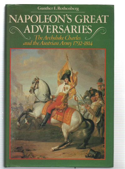 Napoleon's Great Adversariers. The Archduke Charles And The Austrian Army, …