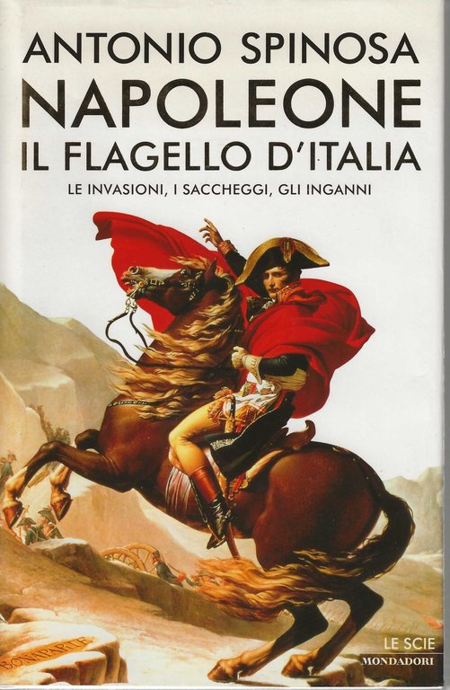 Napoleone il flagello d'Italia. Le invasioni , i saccheggi , …