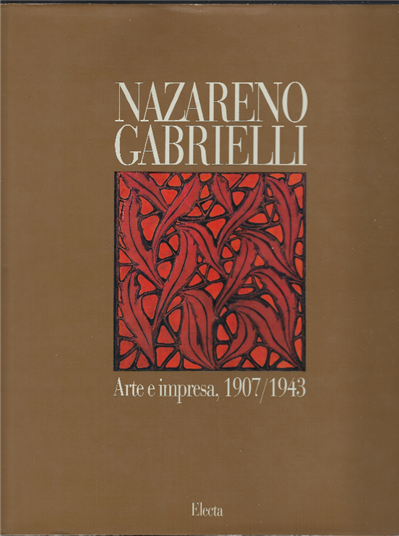 Nazareno Gabrielli - Arte E Impresa 1907/1943