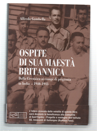 Ospite Di Sua Maestà Britannica. Dalla Cirenaica Ai Campi Di Prigionia In India 1940-1943