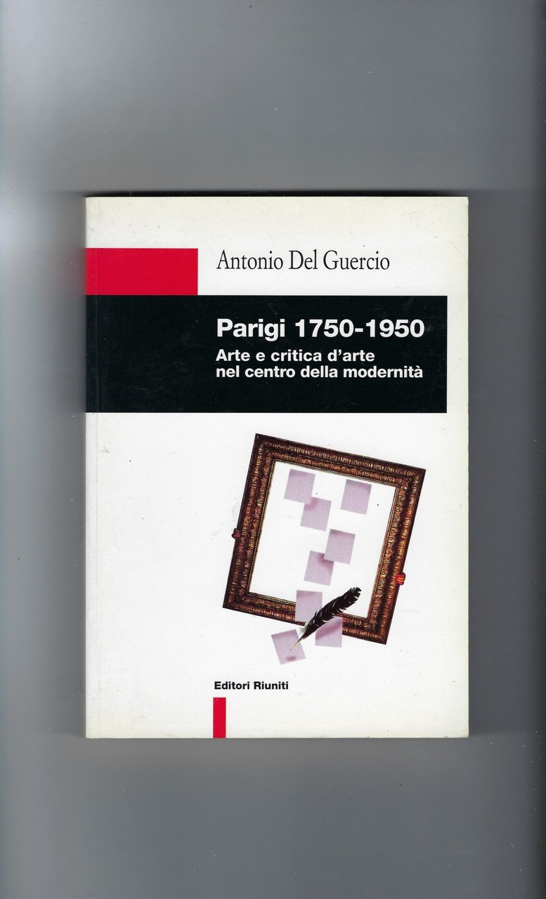 Parigi 1750-1950. Arte E Critica D'arte Nel Centro Della Modernità