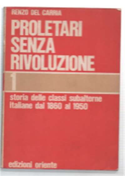 Proletari Senza Rivoluzione. Storia Delle Classi Subalterne Italiane Dal 1860 …