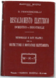 Riscaldamento Elettrico Domestico E Industriale. Memoriale E Dati Pratici Per Il Costruttore E Montatore Elettricista