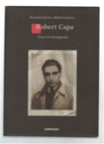 Robert Capa. Tracce Di Una Leggenda