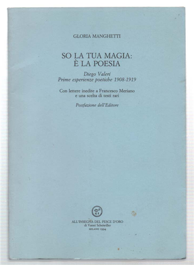 So La Tua Magia È La Poesia. Diego Valeri Prime …