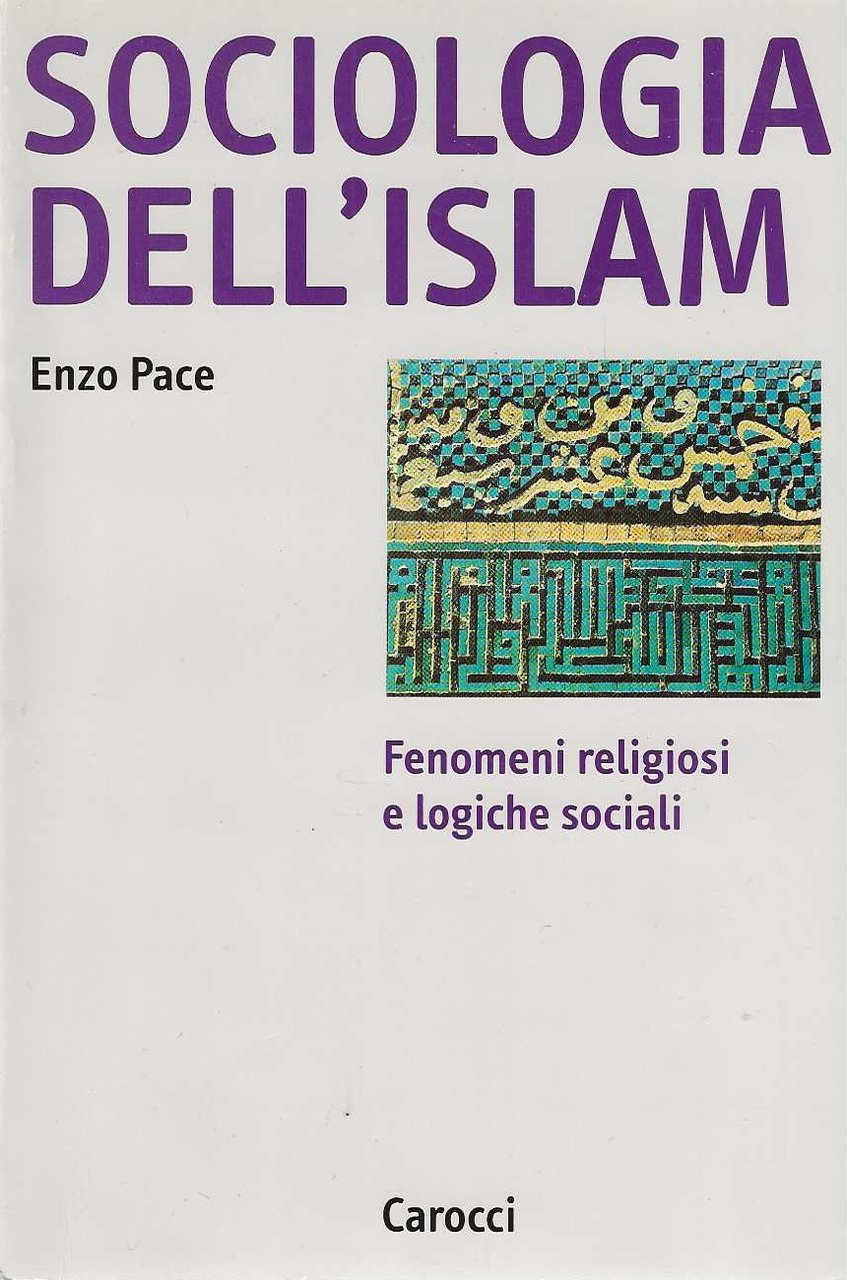 Sociologia dell' Islam. Fenomeni religiosi e logiche sociali