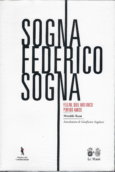 Sogna Federico Sogna. Fellini, Quel Mio Unico Perfido Amico