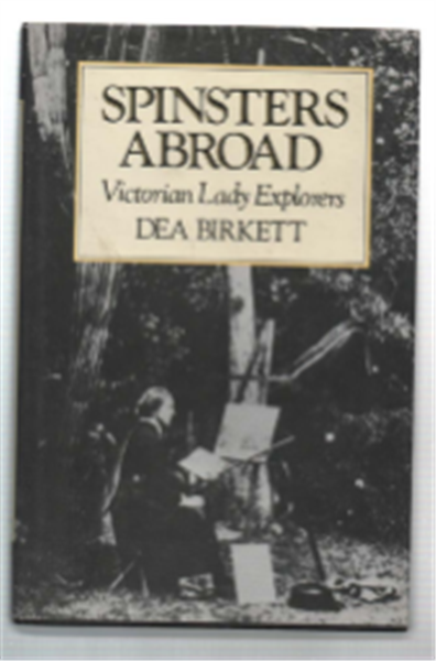 Spinsters Abroad. Victorian Lady Explorers