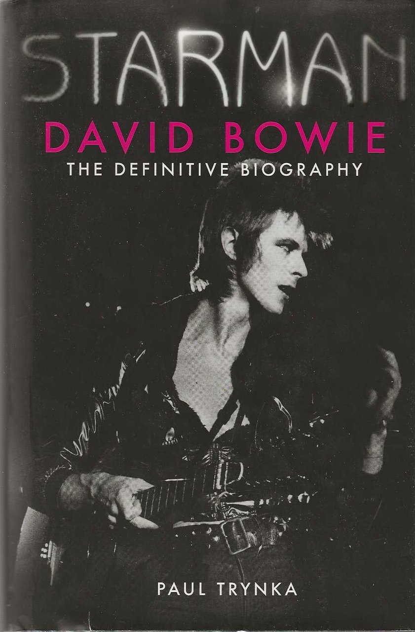 Starman . David Bowie the definitive biography