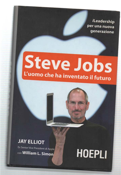 Steve Jobs. L'uomo Che Ha Inventato Il Futuro
