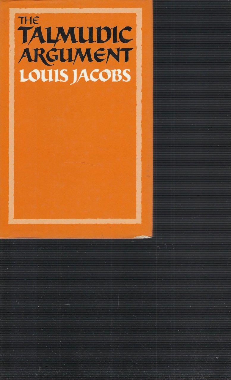 The Talmudic Argument: A Study in Talmudic Reasoning and Methodology …