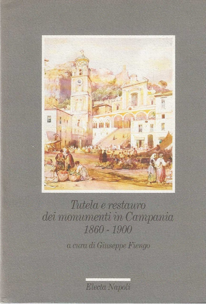 Tutela e restauro dei monumenti in Campania 1860 - 1900