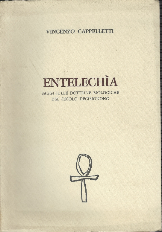 Vincenzo Cappelletti Entelechia. Saggi Sulle Dottrine Biologiche Del Secolo Decimonono