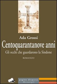 Centoquarantanove anni. Gli occhi che guardarono la Sindone