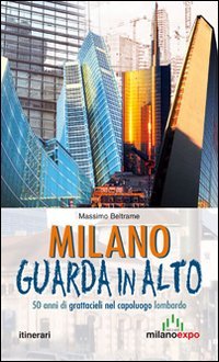 Milano guarda in alto. 50 anni di grattacieli nel capoluogo …