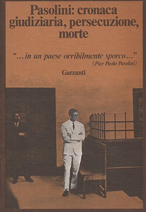 Pasolini: cronaca giudiziaria, persecuzione, morte