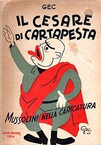 Il Cesare di cartapesta - Mussolini nella caricatura