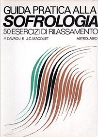 Guida pratica alla sofrologia. 50 esercizi di rilassamento