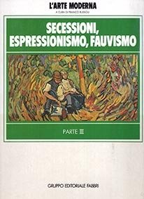 L'arte Moderna. Secessioni, Espressionismo, Fauvismo. Parte III