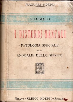 I disturbi mentali. Patologia speciale delle anomalie dello spirito