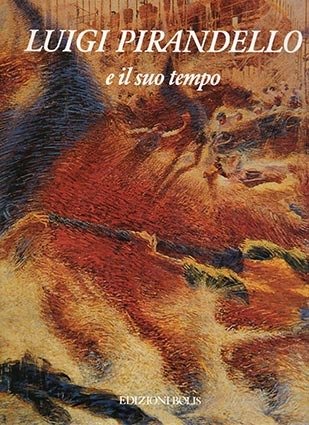 Luigi Pirandello e il suo tempo