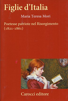 Figlie d'Italia. Poetesse patriote nel Risorgimento (1821-1861)