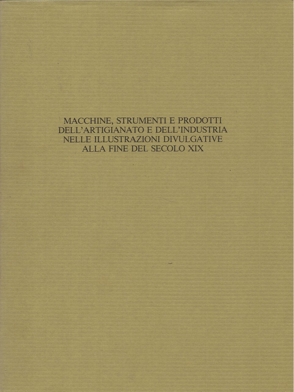 Macchine, strumenti e prodotti dell'artigianato e dell'industria nelle illustrazioni divulgative …