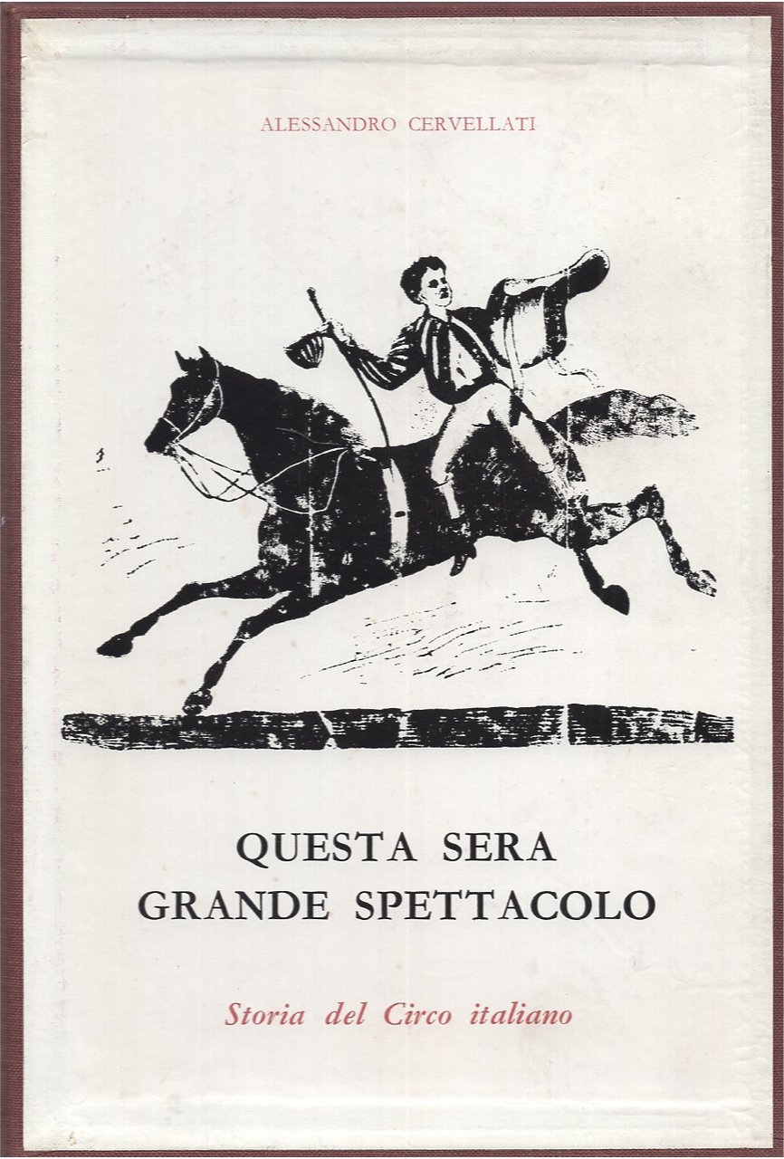 Questa sera grande spettacolo. Storia del circo italiano.