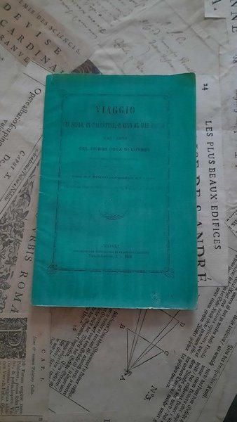 Viaggio in Siria, in Palestina, e fino al mar Rosso …