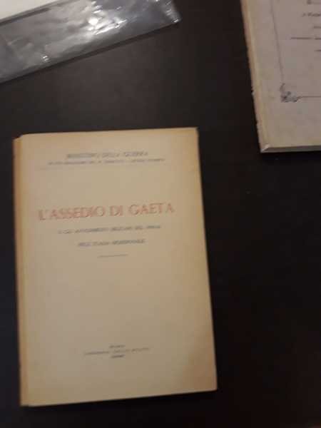 L'assedio di Gaeta e gli avvenimenti militari del 1860-61 nell'Italia …