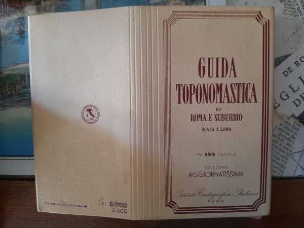 Guida toponomastica di Roma e suburbio in 125 tavole. Edizione …