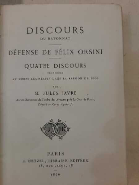 Discours du Batonnat. Defence de Felix Orsini. Quatre discours prononces …