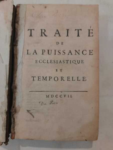 Traitè de la puissance ecclesiastique et temporelle